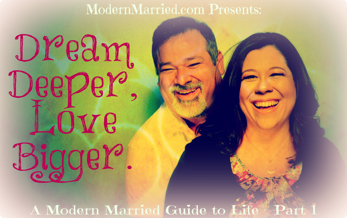 Dream Deeper, Love Bigger: A Modern Married Guide to Life