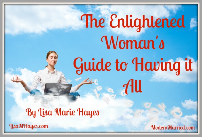 The Enlightened Woman’s Guide to Having it All