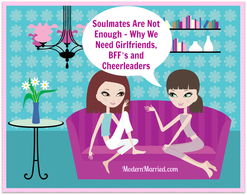 Soulmates Are Not Enough – Why We Need Girlfriends, BFF’s and Cheerleaders