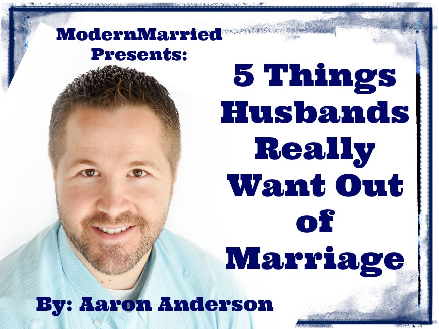 5 Things Husbands Really Want Out Of Marriage