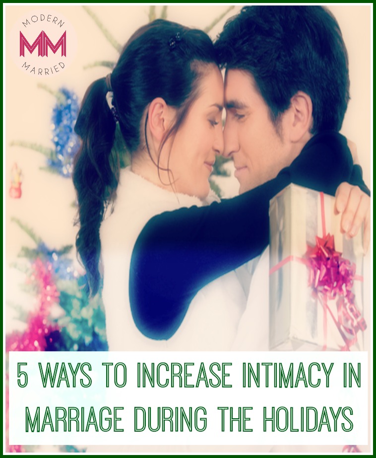 5 Ways to Increase Intimacy in Marriage During the Holidays