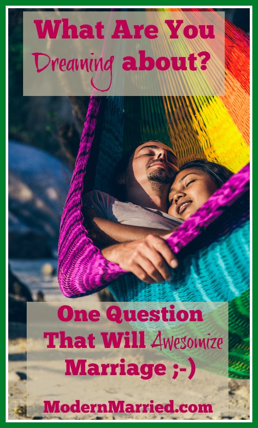 What are you dreaming about? One Question That Will Awesomize Your Marriage.