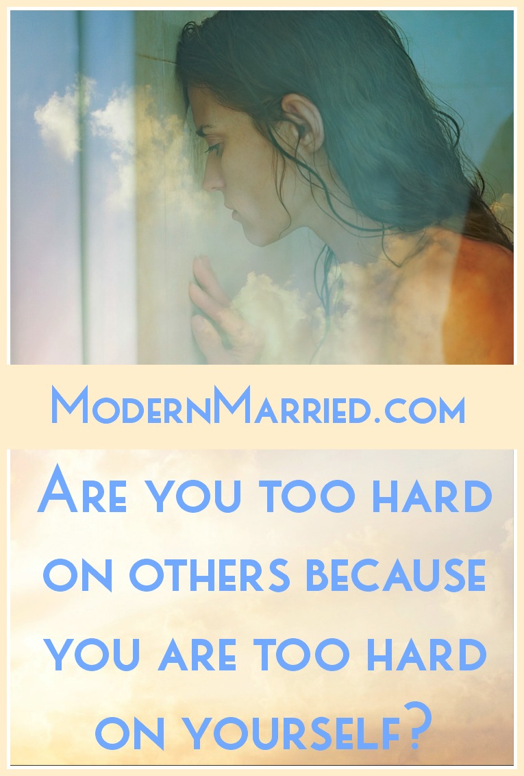 Are you too hard on others because you are too hard on yourself?