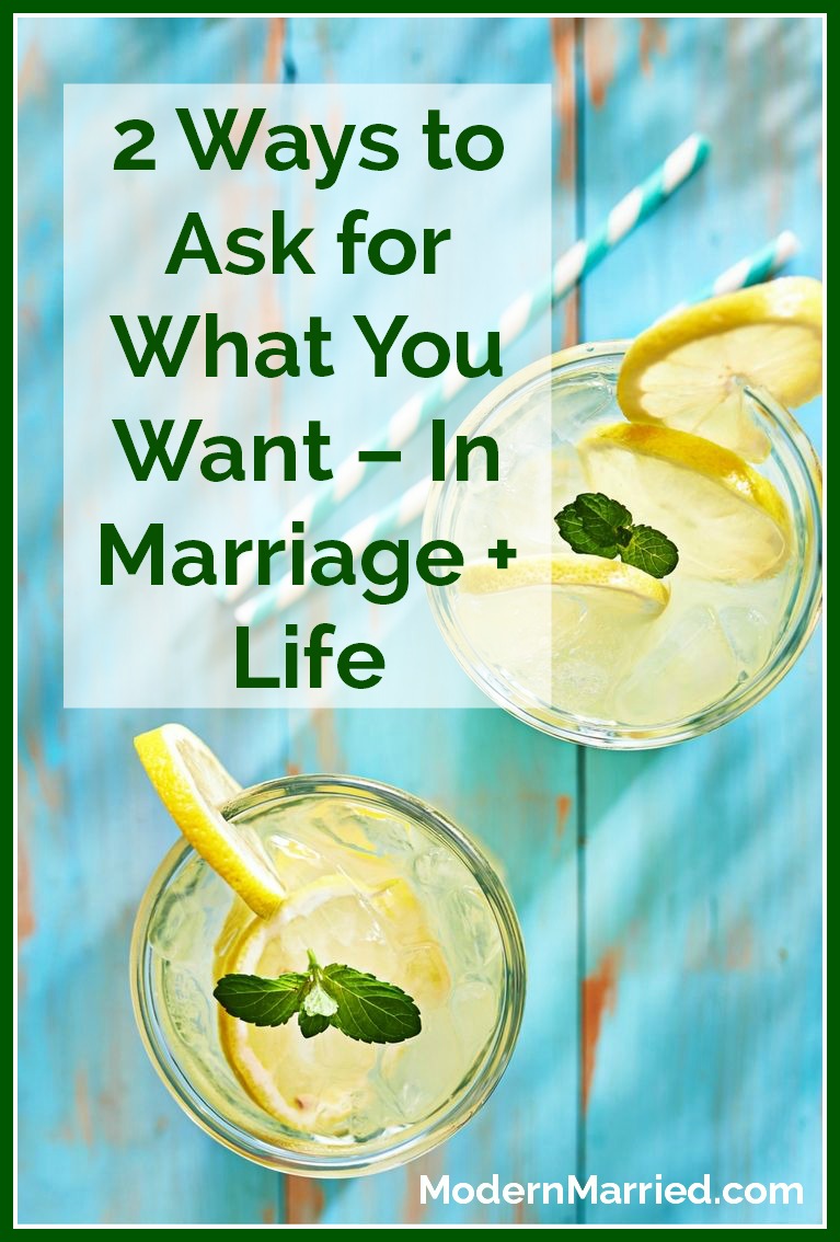2 Ways to Ask for What You Want – In Marriage + Life