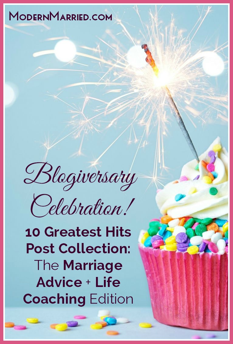 Blogiversary Celebration! 10 Greatest Hits Post Collection: The Marriage Advice + Life Coaching Edition
