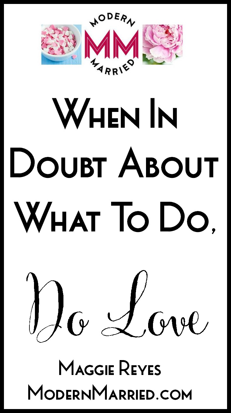 When in Doubt About What To Do, Do Love.