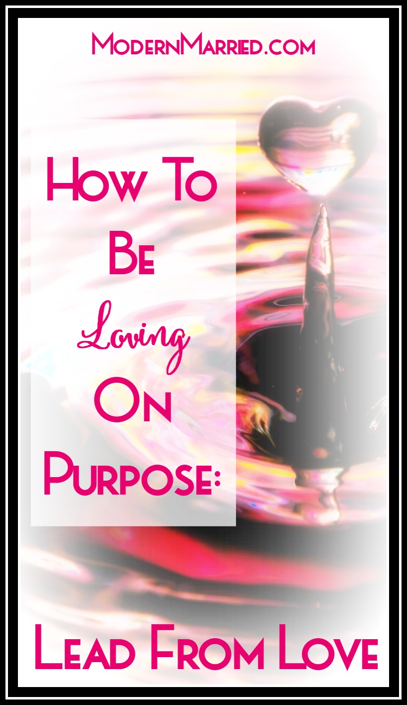 How To Be Loving On Purpose: #LeadFromLove