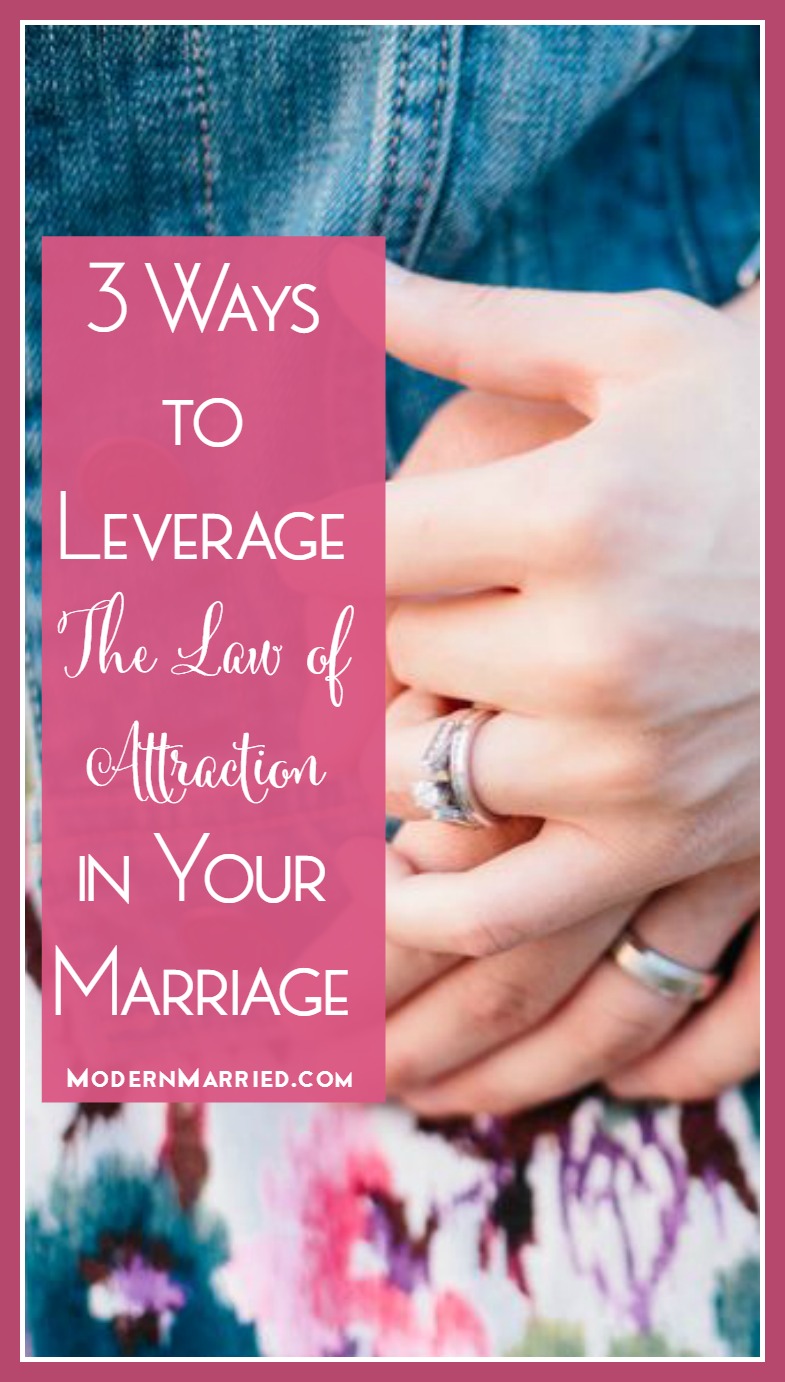 3 Ways to Leverage the Law of Attraction in Your Marriage