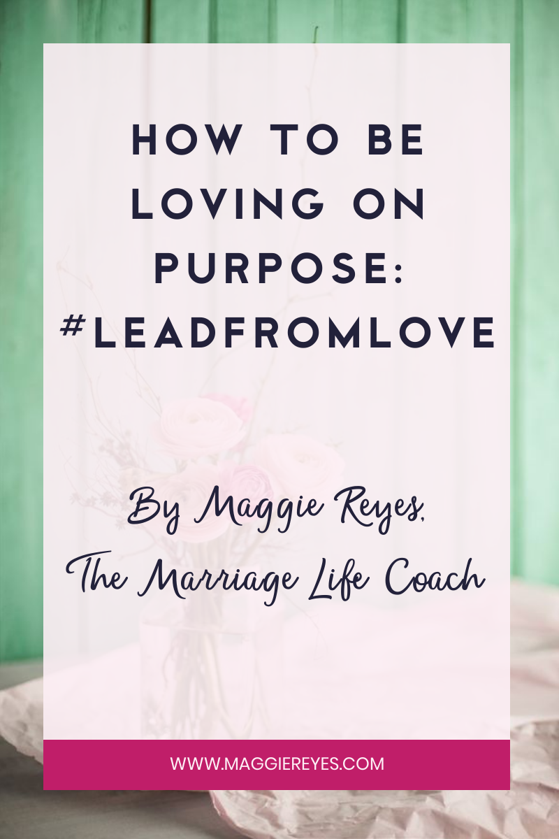 HOW TO BE LOVING ON PURPOSE: #LEADFROMLOVE