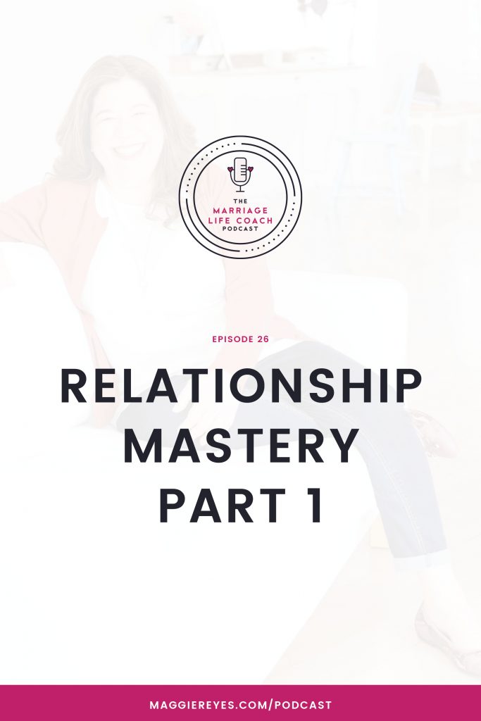 EPISODE #26 - The 9 principles of Relationship Mastery from Brooke Castillo  and The Life Coach School Podcast - Maggie Reyes