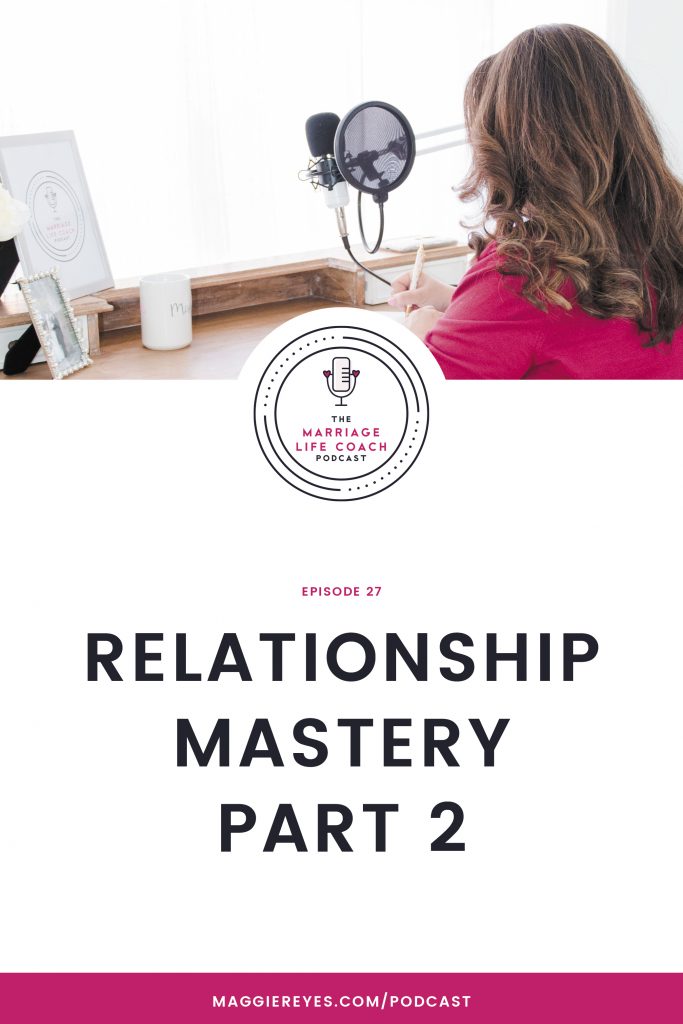 EPISODE #27 - The 9 Principles of Relationship Mastery from Brooke Castillo  and The Life Coach School Podcast (Part 2) - Maggie Reyes